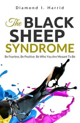 The Black Sheep Syndrome: Be Fearless. Be Positive. Be Who You Are Meant To Be. by Harrid, Diamond I.