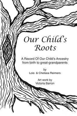 Our Child's Roots by Reimers, Lois