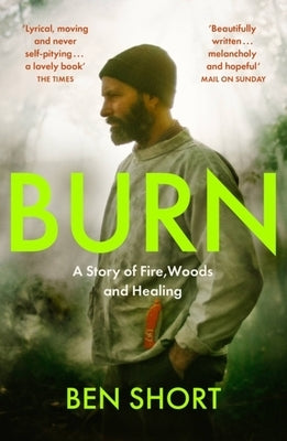 Burn: A Story of Fire, Woods and Healing by Short, Ben