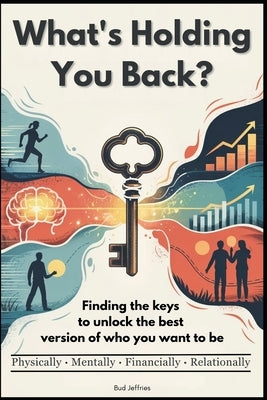 What's Holding You Back: Finding the Keys to Unlock the Best Version of Who You Want to Be by Lahey-Jeffries, Heather L.