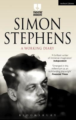 Simon Stephens: A Working Diary by Stephens, Simon