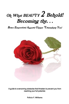 Oh What BEAUTY 2 Behold! by Williams, Felicia y.