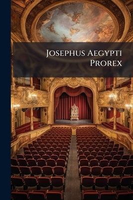 Josephus Aegypti Prorex: Drama Musicum Honoribus Josephi Episcopi Augustani by Anonymous