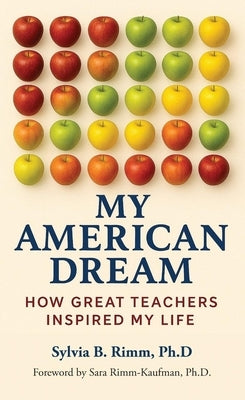 My American Dream: How Great Teachers Inspired My Life by Rimm Ph. D., Sylvia