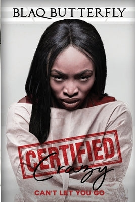 Certified Crazy: Can't Let You Go by Thompson, Blaqbutterfly