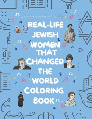 Real-Life Jewish Women That Changed The World: Discover 22 Extraordinary Jewish Women Who Broke Barriers: A Celebration of Strength, Heritage, and Ach by Lumina Stories
