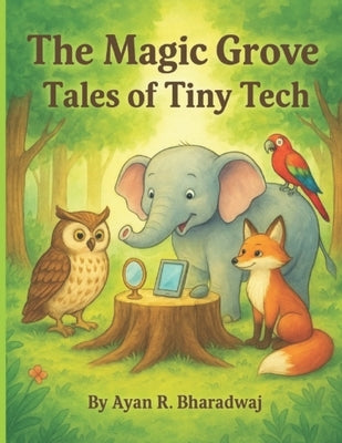 The Magic Grove: Tales of Tiny Tech: Stories to explain Artificial Intelligence to young readers by Bharadwaj, Ayan Ramachandran
