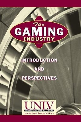 The Gaming Industry: Introduction and Perspectives by Unlv International Gaming Inst