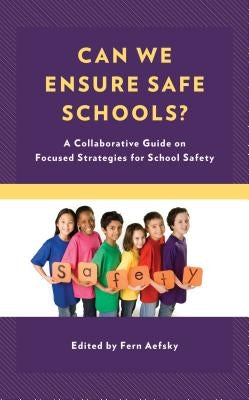 Can We Ensure Safe Schools?: A Collaborative Guide on Focused Strategies for School Safety by Aefsky, Fern