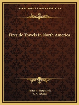 Fireside Travels In North America by Fitzpatrick, James A.