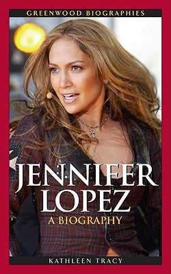 Jennifer Lopez: A Biography by Tracy, Kathleen