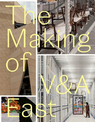 The Making of V&a East by Reeve, Tim
