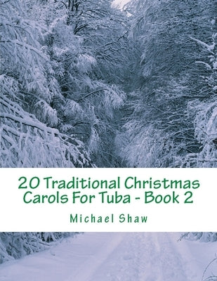 20 Traditional Christmas Carols For Tuba - Book 2: Easy Key Series For Beginners by Shaw, Michael