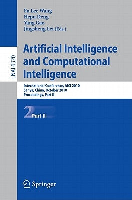Artificial Intelligence and Computational Intelligence: International Conference, AICI 2010, Sanya, China, October 23-24, 2010, Proceedings, Part II by Wang, Fu Lee