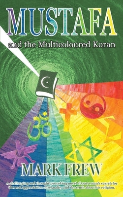 Mustafa and the Multicoloured Koran by Frew, Mark