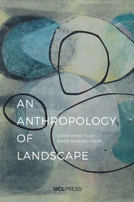 Anthropology of Landscape: The Extraordinary in the Ordinary by Tilley, Christopher