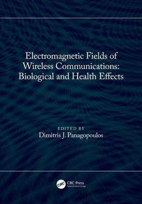 Electromagnetic Fields of Wireless Communications: Biological and Health Effects by Panagopoulos, Dimitris J.