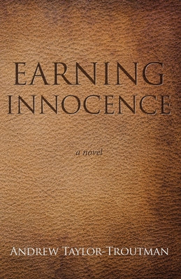 Earning Innocence by Taylor-Troutman, Andrew