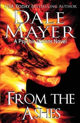 From the Ashes: A Psychic Visions Novel by Mayer, Dale