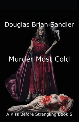 A Kiss Before Strangling: Murder Most Cold: Murder Most Cold: Murder Most Cold by Sandler, Douglas