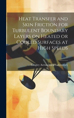 Heat Transfer and Skin Friction for Turbulent Boundary Layers on Heated or Cooled Surfaces at High Speeds by Langley Aeronautical Laboratory