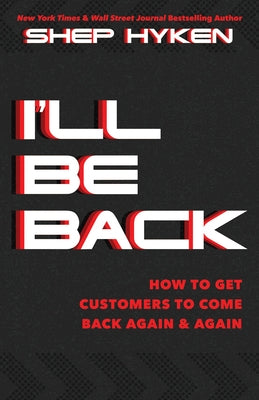 I'll Be Back: How to Get Customers to Come Back Again & Again by Hyken, Shep