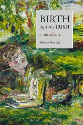 Birth and the Irish: A Miscellany by Ryan, Salvador