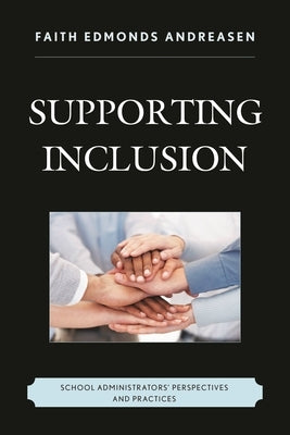 Supporting Inclusion: School Administrators' Perspectives and Practices by Andreasen, Faith Edmonds