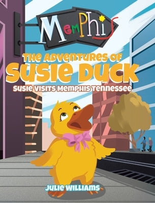 The Adventures Of Susie Duck: Susie Visits Memphis, Tennessee by Williams, Julie