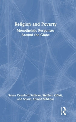 Religion and Poverty: Monotheistic Responses Around the Globe by Crawford Sullivan, Susan