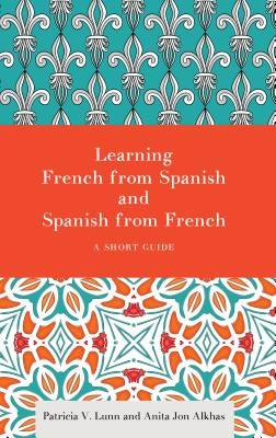 Learning French from Spanish and Spanish from French: A Short Guide by Lunn, Patricia V.