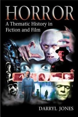 Horror: A Thematic History in Fiction and Film by Jones, Darryl