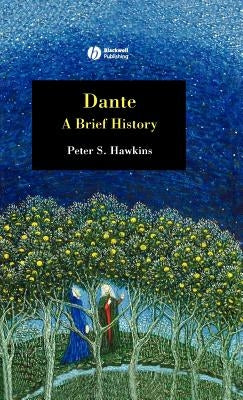Dante: A Brief History by Hawkins, Peter S.
