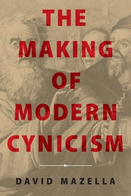 The Making of Modern Cynicism by Mazella, David