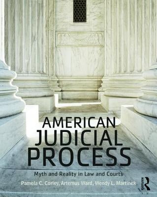 American Judicial Process: Myth and Reality in Law and Courts by Corley, Pamela C.