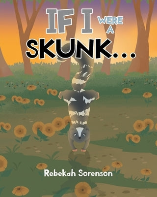 If I Were a Skunk by Sorenson, Rebekah