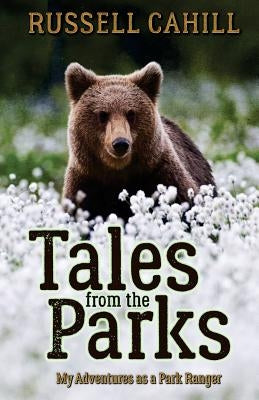 Tales from the Parks: My Adventures as a Park Ranger by Cahill, Russell