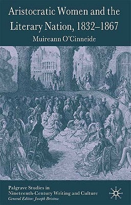 Aristocratic Women and the Literary Nation, 1832-1867 by O'Cinneide, M.