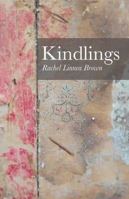 Kindlings by Brown, Rachel Linnea
