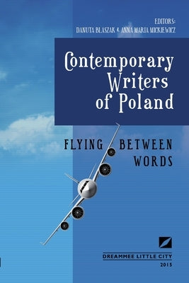 Flying Between Words - Contemporary Writers of Poland by Blaszak, Danuta