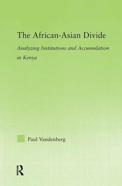 The African-Asian Divide: Analyzing Institutions and Accumulation in Kenya by Vandenberg, Paul
