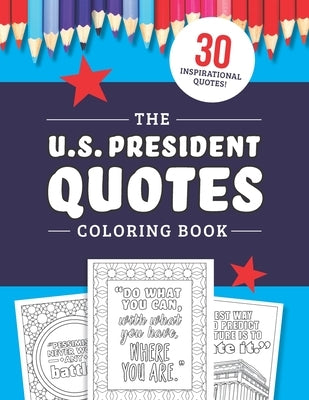 The U.S. President Quotes Coloring Book: 30 Inspirational Quotations from American Leaders by Zimmers, Jenine