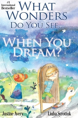 What Wonders Do You See... When You Dream? by Avery, Justine
