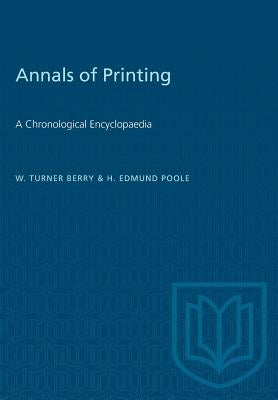 Annals of Printing: A Chronological Encyclopaedia by Berry, W. Turner