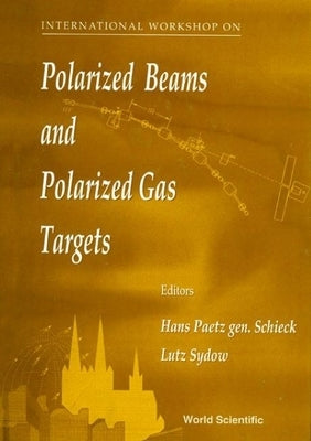 Polarized Beams and Polarized Gas Targets: Proceedings of the International Workshop by Schieck, Hans Paetz Gen