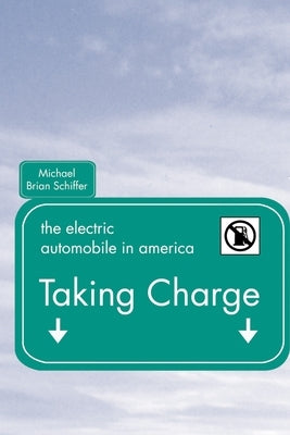 Taking Charge: The Electric Automobile in America by Schiffer, Michael