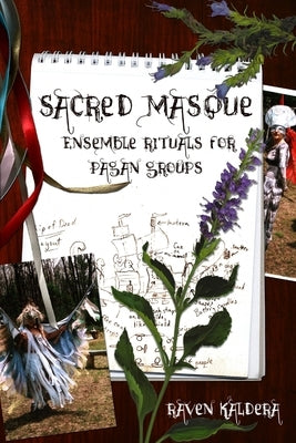 Sacred Masque: Ensemble Rituals for Pagan Groups by Kaldera, Raven