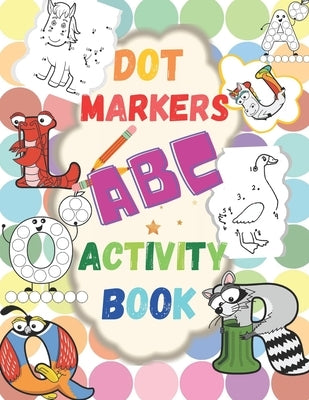 Dot Markers ABC Activity Book: Learn the Alphabet. Great Dot Art, Perfect as Marker Activity Book, Art Paint and Activity Book. by Big, A&i Dream