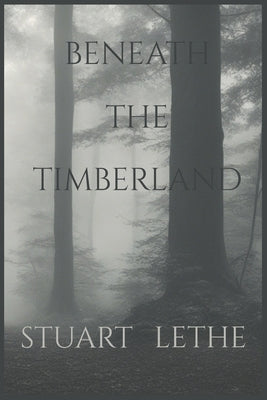 Beneath the Timberland by Lethe, Stuart
