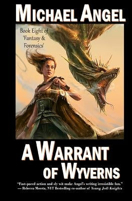 A Warrant of Wyverns: Book Eight of 'Fantasy & Forensics' by Angel, Michael
